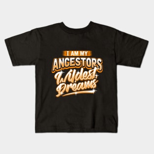 I Am My Ancestors Wildest Dreams Kids T-Shirt